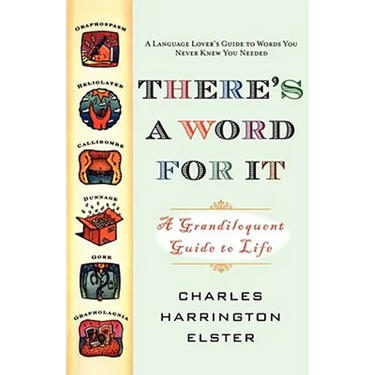 There's a Word for It (Revised Edition): A Grandiloquent Guide to Life