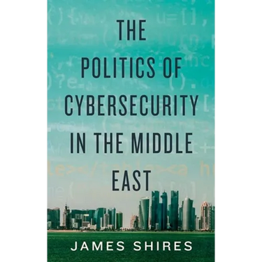 The Politics of Cybersecurity in the Middle East
