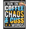 I Run on Coffee, Chaos, and Cuss Words: A Swear Word Coloring Adventure for Grown-Ups Stress Relief & Relaxation