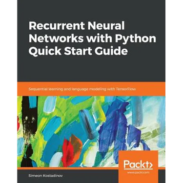 Recurrent Neural Networks with Python Quick Start Guide