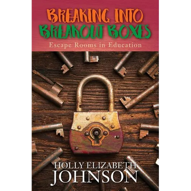 Breaking Into Breakout Boxes: Escape Rooms in Education