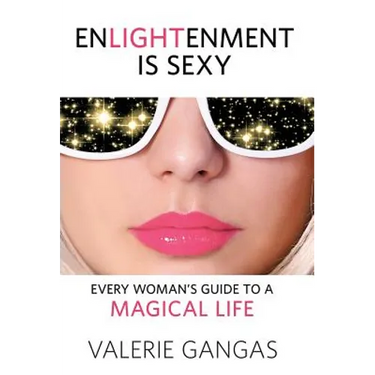 Enlightenment Is Sexy: Every Woman's Guide To A Magical Life