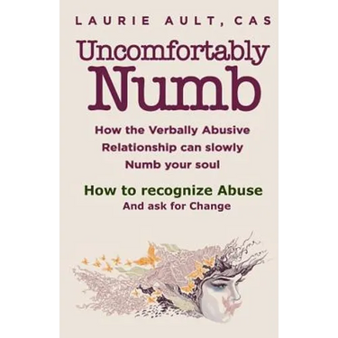 Uncomfortably Numb How the Verbally Abusive Relationship can slowly Numb your soul: How to recognize Abuse And Ask for Change