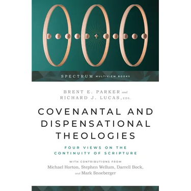 Covenantal and Dispensational Theologies: Four Views on the Continuity of Scripture