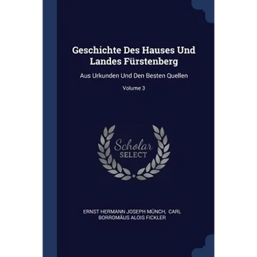 Geschichte Des Hauses Und Landes Fürstenberg: Aus Urkunden Und Den Besten Quellen; Volume 3