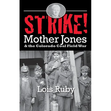 Strike!: Mother Jones & the Colorado Coal Field War