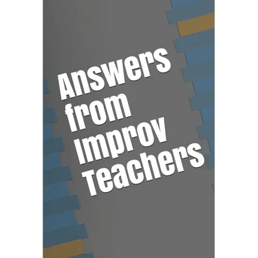 Answers from Improv Teachers