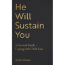 He Will Sustain You: A Survival Guide - Coping with Child Loss