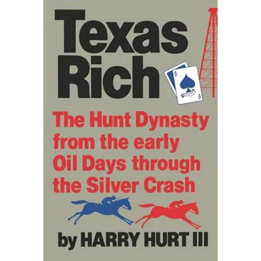 Texas Rich: The Hunt Dynasty, from the Early Oil Days Through the Silver Crash