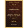A Book Of Offices: Services For Occasions Not Provided For In The Book Of Common Prayer (1914)