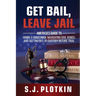 Get Bail, Leave Jail: America's Guide to Hiring a Bondsman, Navigating Bail Bonds, and Getting out of Custody before Trial