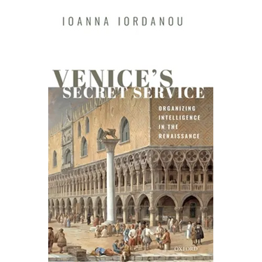 Venice's Secret Service: Organising Intelligence in the Renaissance