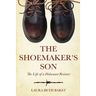 The Shoemaker's Son: The Life of a Holocaust Resister