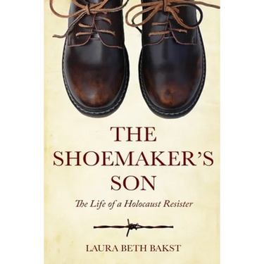 The Shoemaker's Son: The Life of a Holocaust Resister