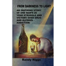 From Darkness to Light: An inspiring story of one man's 25 year struggle and victory over drug and alcohol addiction