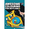 Awesome Colouring Book For Boys Age 6: You are awesome. Cool, creative, anti-boredom colouring book for six year old boys
