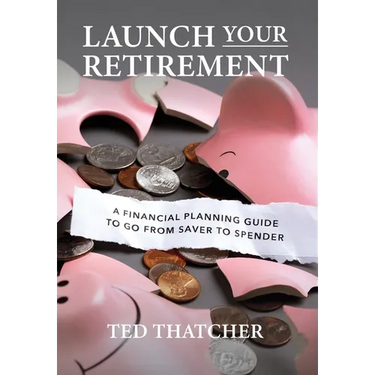 Launch Your Retirement: A Financial Planning Guide to Go from Saver to Spender