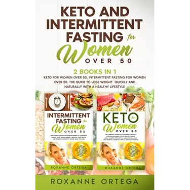Keto and Intermittent Fasting for Women Over 50: 2 Books in 1: Keto for Women Over 50, Intermittent Fasting for Women Over 50. The Guide to Lose Weigh