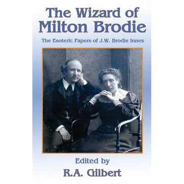 The Wizard of Milton Brodie: The Esoteric Papers of J.W. Brodie-Innes