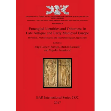Entangled Identities and Otherness in Late Antique and Early Medieval Europe: Historical, Archaeological and Bioarchaeological Approaches