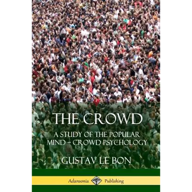 The Crowd: A Study of the Popular Mind - Crowd Psychology