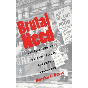 Brutal Need: Lawyers and the Welfare Rights Movement, 1960-1973 (Revised)
