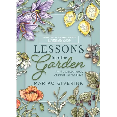 Lessons from the Garden: An Illustrated Study of Plants in the Bible