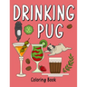Drinking Pug Coloring Book: An Adult Coloring Book with Many Coffee and Drinks Recipes, Super Cute for a Pug Dog Lovers