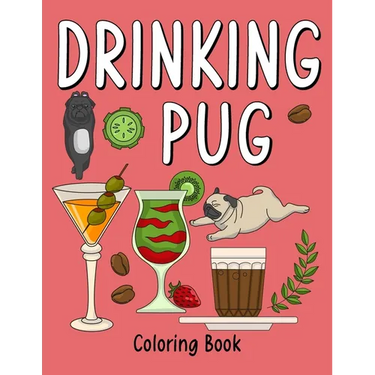 Drinking Pug Coloring Book: An Adult Coloring Book with Many Coffee and Drinks Recipes, Super Cute for a Pug Dog Lovers