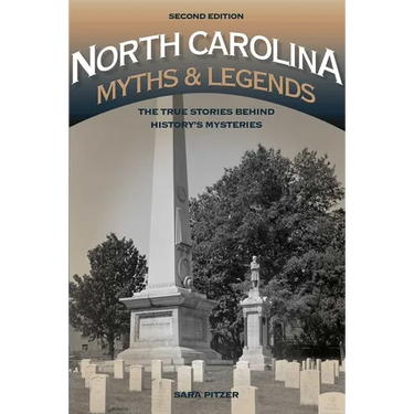 North Carolina Myths and Legends: The True Stories behind History's Mysteries