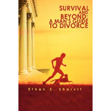 Survival and Beyond: A Man's Guide to Divorce