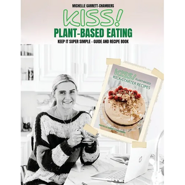 Kiss!: Plant-Based Eating & Kick-Starter Recipes