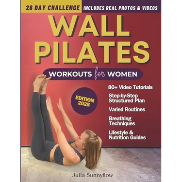 Wall Pilates Workouts for Women: Transform Your Body and Your Life - Step-by-Step Videos and Photos, Easy to Follow & Low-Impact. A 28-Day Challenge w