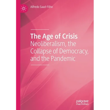 The Age of Crisis: Neoliberalism, the Collapse of Democracy, and the Pandemic