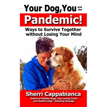 Your Dog, You and the Pandemic: Ways to Survive Together without Losing Your Mind