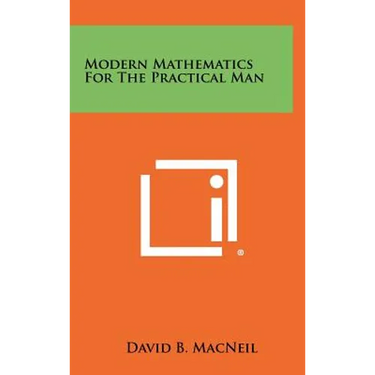 Modern Mathematics For The Practical Man