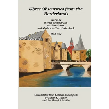 Three Obscurities from the Borderlands: Works by Werner Bergengruen, Adalbert Stifter, and Maria von Ebner-Eschenbach 1842-1942