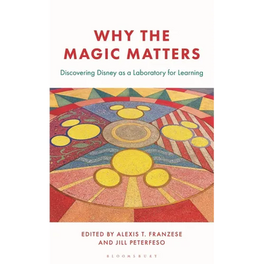 Why the Magic Matters: Discovering Disney as a Laboratory for Learning