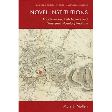 Novel Institutions: Anachronism, Irish Novels and Nineteenth-Century Realism