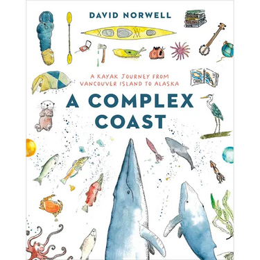 A Complex Coast: A Kayak Journey from Vancouver Island to Alaska