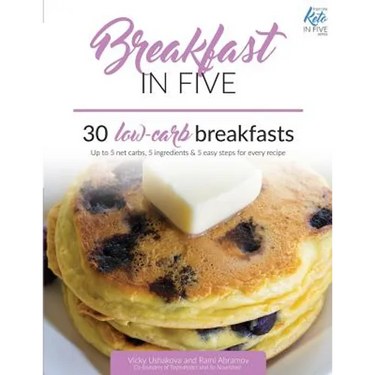 Breakfast in Five: 30 Low Carb Breakfasts. Up to 5 net carbs, 5 ingredients & 5 easy steps for every recipe.