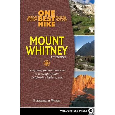 One Best Hike: Mount Whitney: Everything You Need to Know to Successfully Hike California's Highest Peak