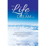 The Life You Dream Of: 52 Breakthroughs To Get Beyond What Keeps You Stuck & Holds You Back