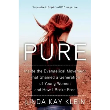 Pure: Inside the Evangelical Movement That Shamed a Generation of Young Women and How I Broke Free