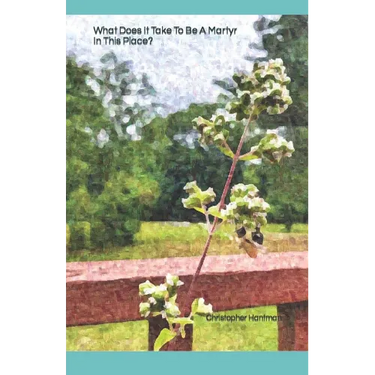 What Does It Take To Be A Martyr In This Place?: A Collection of Poems on Grief and Loss.