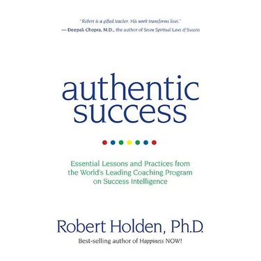 Authentic Success: Essential Lessons and Practices from the World's Leading Coaching Program on Success Intelligence