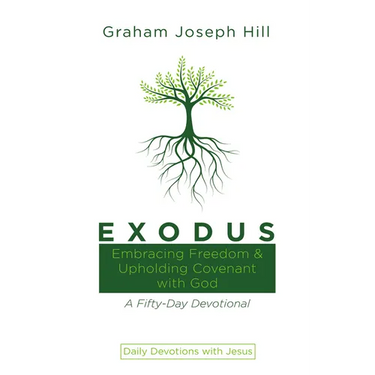 Exodus: Embracing Freedom and Upholding Covenant with God: A Fifty-Day Devotional
