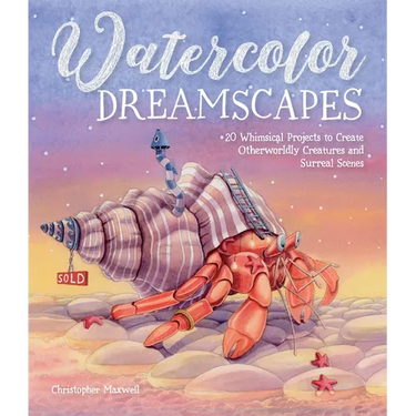 Watercolor Dreamscapes: 20 Whimsical Projects to Create Otherworldly Creatures and Surreal Scenes
