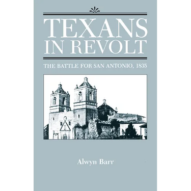 Texans in Revolt: The Battle for San Antonio, 1835