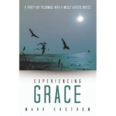 Experiencing Grace: A Thirty-Day Pilgrimage with a Mildly Autistic Mystic